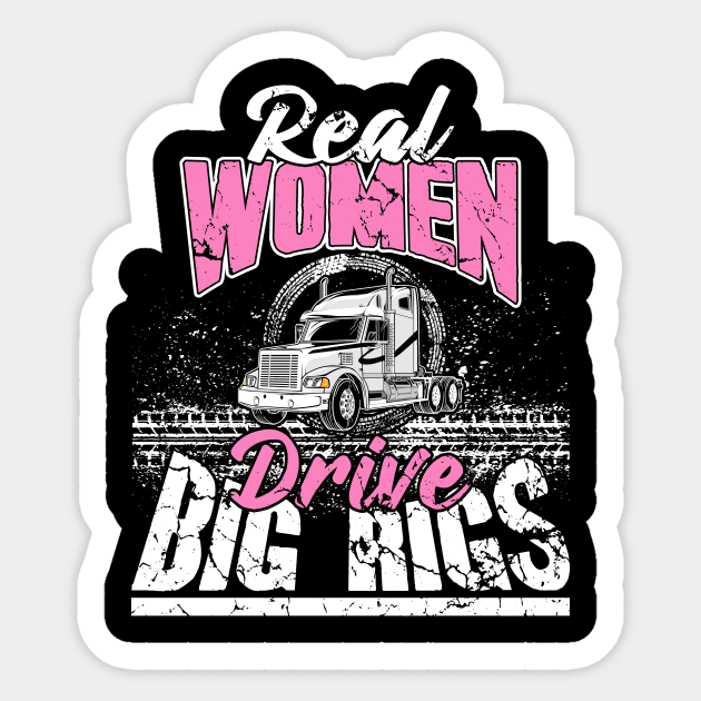 Real Women Drive Big Rigs Trucker Sticker by captainmood